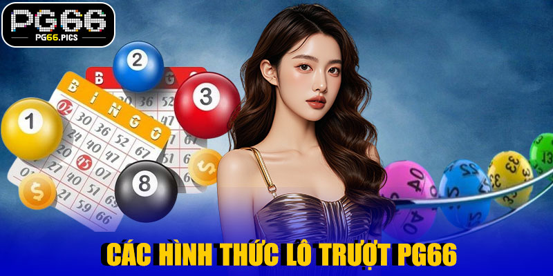 🎲 Các Hình Thức Lô Trượt PG66