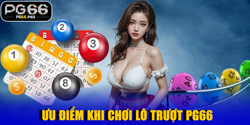 🌟 Ưu Điểm Khi Chơi Lô Trượt PG66