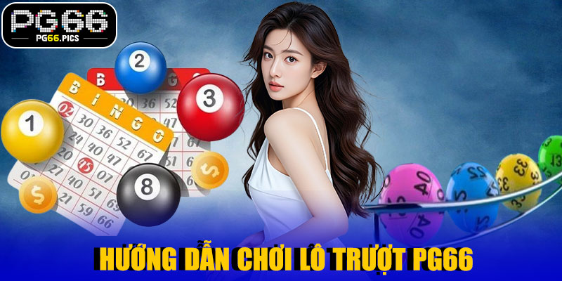 📘 Hướng Dẫn Chơi Lô Trượt PG66