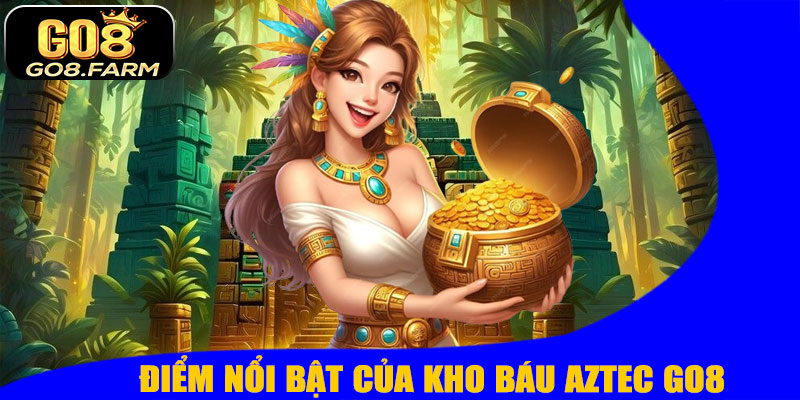 Điểm Nổi Bật Của Kho Báu Aztec GO8