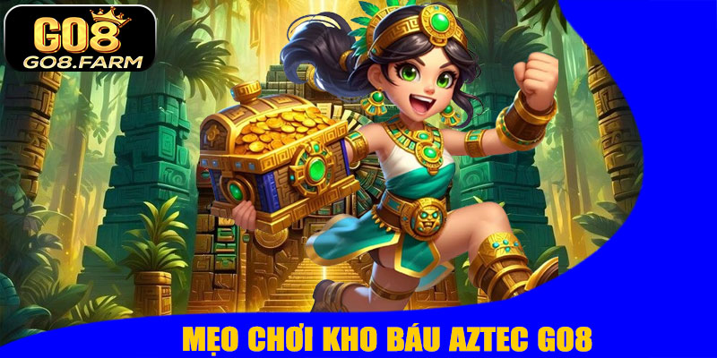 Mẹo Chơi Kho Báu Aztec GO8 Hiệu Quả