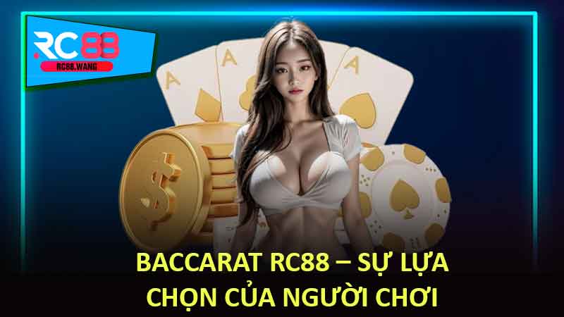 Baccarat RC88 – Sự lựa chọn của người chơi