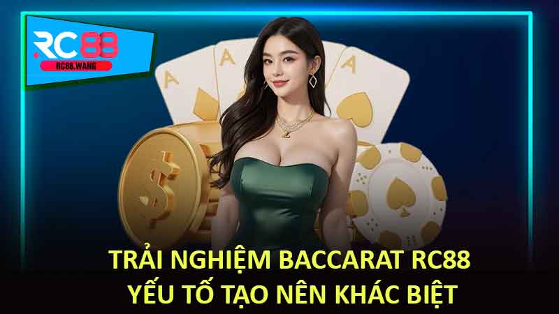 Trải nghiệm Baccarat RC88 – Yếu tố tạo nên khác biệt