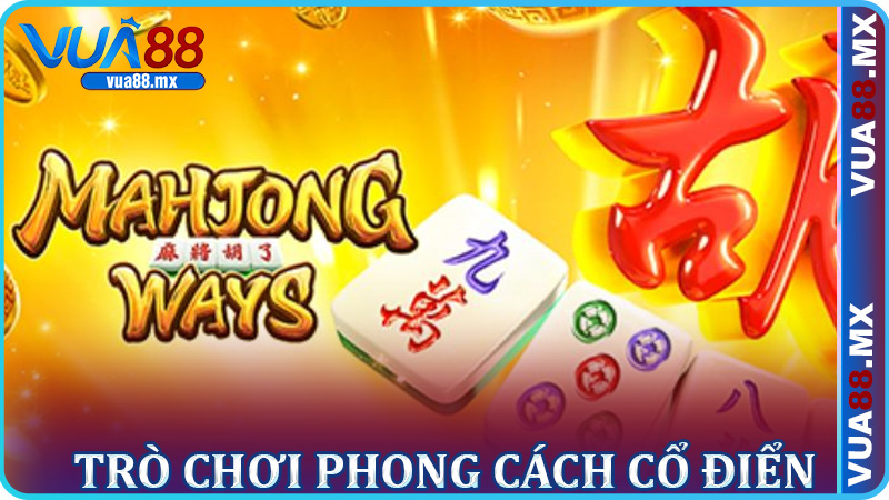 Nổ hũ Đường Mạt Chược – Trò chơi phong cách cổ điển, hấp dẫn hiện đại